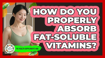 How Do You Properly Absorb Fat-soluble Vitamins? - The Health Supplement Hub