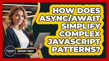 How Does Async/Await Simplify Complex JavaScript Patterns? - JavaScript Toolkit