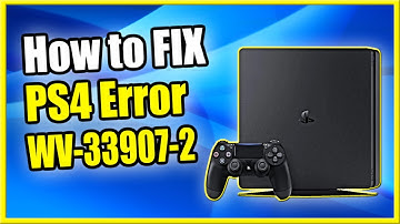 How to FIX PS4 Error Code WV-33907-2 (Connection may be busy or temporarily unstable)