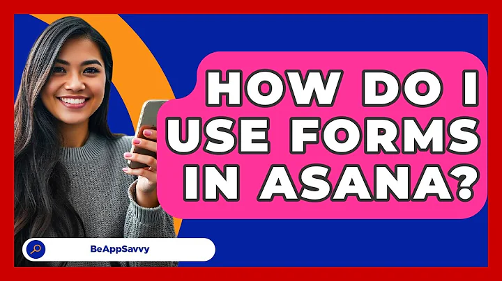 How Do I Use Forms In Asana? - Be App Savvy
