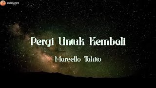 Marcello Tahitoe - Pergi Untuk Kembali (Lirik)