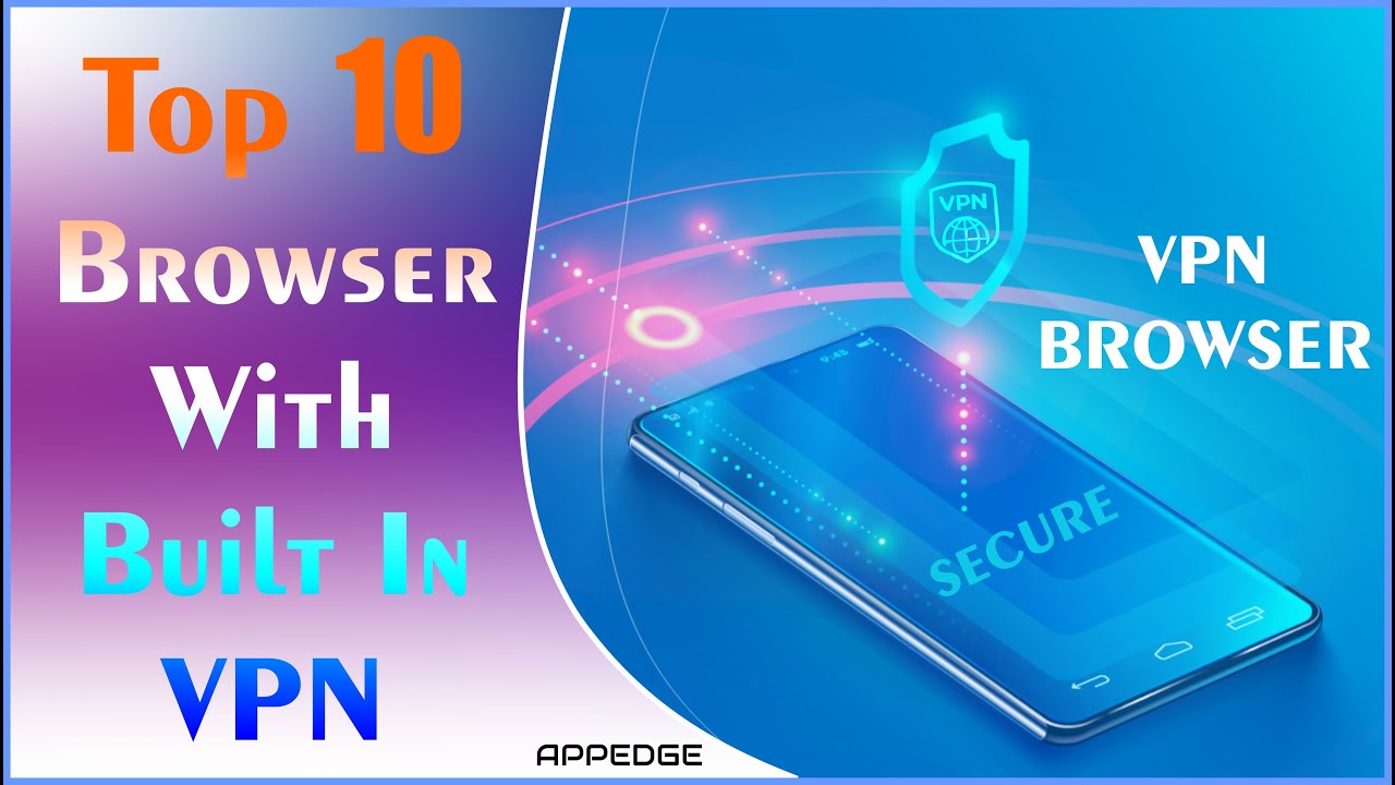 Top 10 browsers with VPN | browsers with built-in VPN by appedge - YouTube