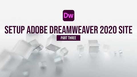 Part 3: Setup Adobe Dreamweaver 2020 Site