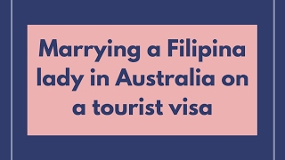 Marrying a Filipina lady in Australia on a tourist visa