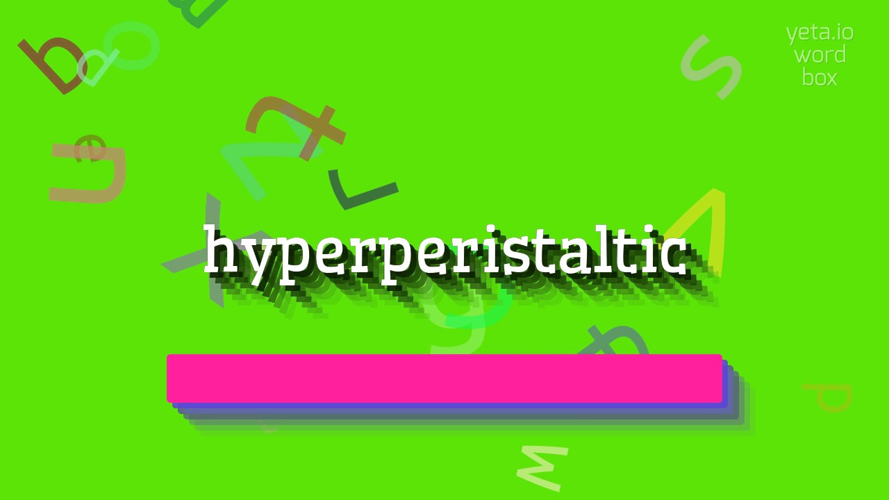 HYPERPERISTALTIC - HOW TO SAY HYPERPERISTALTIC?