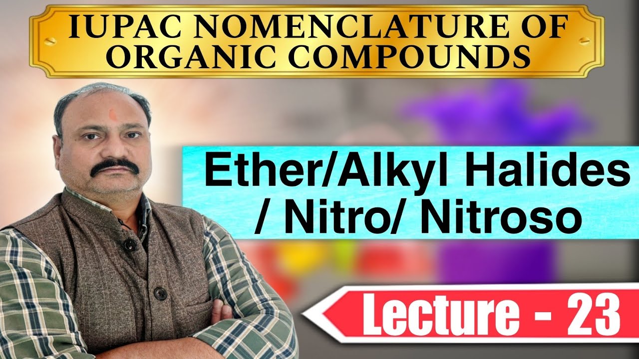 Ether/Alkyl/Halides/Nitro/Nitroso | IUPAC | Organic Chemistry | Anand Tiwari 