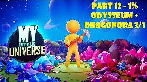 My Little Universe SOLO - Part 12 - 1% Odysseum + Dragonora 3/1