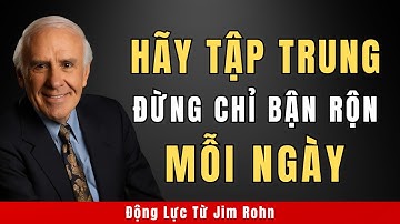 Bận Rộn Không Có Nghĩa Là Hiệu Quả | Động Lực Từ Jim Rohn