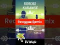 Btex x dj wastekorosi karange reggae remix