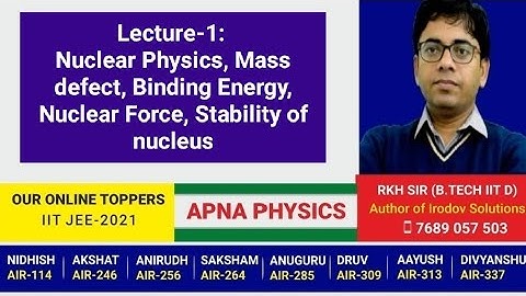 Lecture-1: Nuclear Physics, Mass defect, Binding Energy, Nuclear Force, Stability of nucleus by RKH