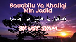 Sauqbilu Ya Khaliqi Min Jadid by ust syam - nasyid