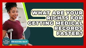 What Are Your Rights For Getting Medical Records Faster? - Your Accessible Health