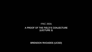 IPAC 2026: A Proof of the Field's Conjecture Lecture 3