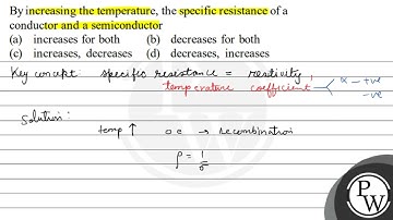 By increasing the temperature, the specific resistance of a conductor and a semiconductor (a) in...