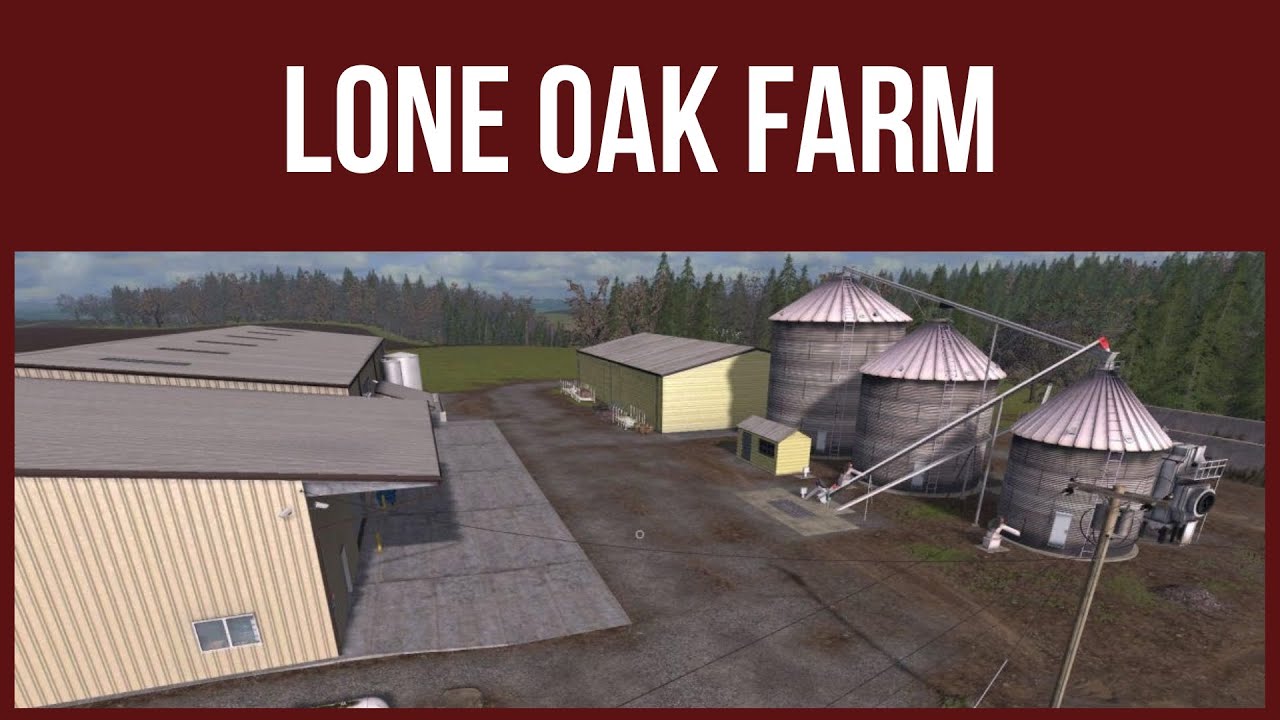 Farming Simulator 17 - First Look & Map Tour – LONE OAK FARM