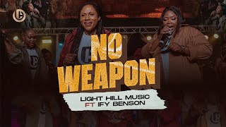 NO WEAPON - Light Hill Music ft @ifyBenson