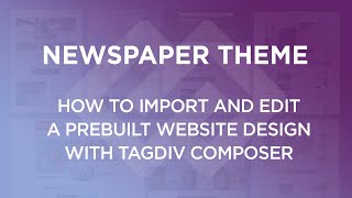How to Install a PreBuilt Website Design with Newspaper Theme
