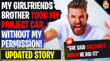 My Girlfriends Brother Took My Project Car WITHOUT PERMISSION | r/AITA