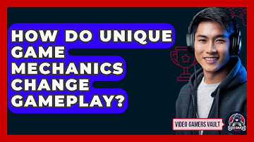 How Do Unique Game Mechanics Change Gameplay? - Video Gamers Vault