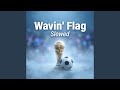 Wavin Flag Slowed 