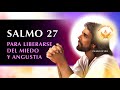 SALMO 27 para LIBERACIÓN DEL MIEDO, ANGUSTIA y desesperanza