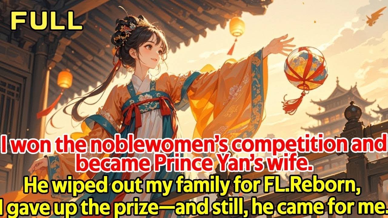 I won the noblewomen’s competition and became Prince Yan’s wife He wiped out my family for FL