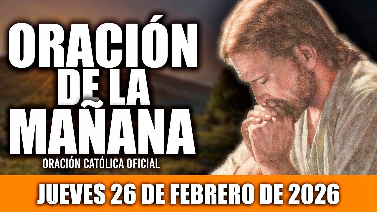 ORACION DE LA MAÑANA DE HOY JUEVES 26 DE FEBRERO DE 2026🌄Oración Católica-Hoy NECESITO DE TU AMOR