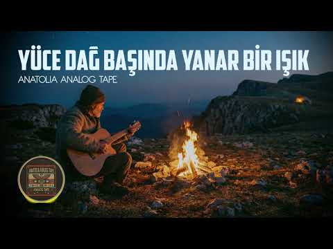 Yüce Dağ Başında Yanar Bir Işık | Anatolia Analog Tape | Akustik – Slow