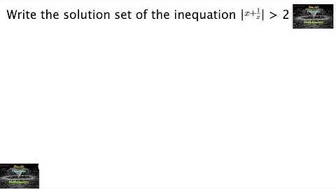 Write the solution set of the inequation |￼x+1/x|≥2||11|NCERT|TERM 1|RD Sharma|CBSE|VSAQ|CET|JEE|QA