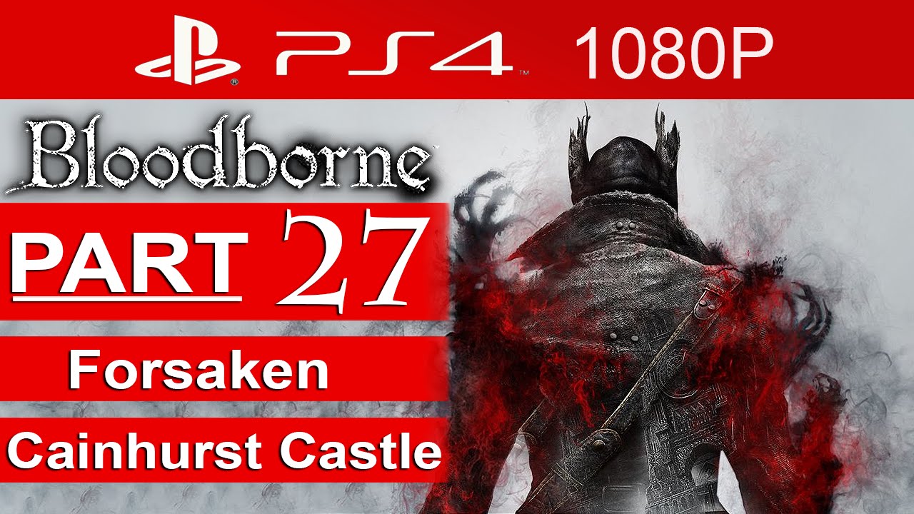 Bloodborne Gameplay Walkthrough Part 27 [1080p HD PS4] Forsaken Cainhurst Castle - No Commentary