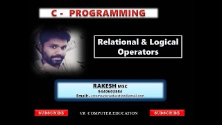 C-Programming - Relational & Logical Operators - by Rakesh - M.Sc - Mpcs , MSCs, BCA -SEM-1