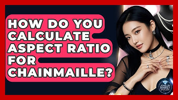 How Do You Calculate Aspect Ratio For Chainmaille? - Jewelry Market Spotlight