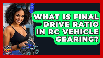 What Is Final Drive Ratio In RC Vehicle Gearing? - RC Toy Central