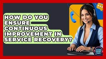 How Do You Ensure Continuous Improvement In Service Recovery? - Customer Support Coach