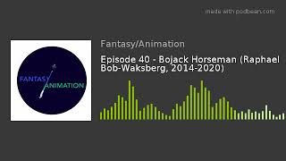 Episode 40 - Bojack Horseman (Raphael Bob-Waksberg, 2014-2020)