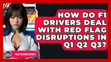 How Do F1 Drivers Deal With Red Flag Disruptions In Q1 Q2 Q3? - Pole Position Experts