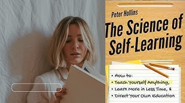 The Science of Self Learning by Peter Hollins book summary