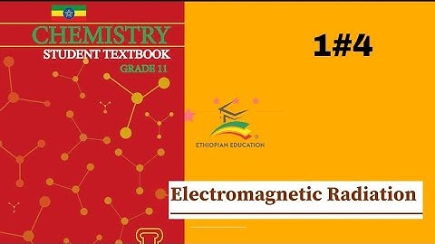 Ethiopian Grade 11 Chemistry 1#4 Electromagnetic radiation
