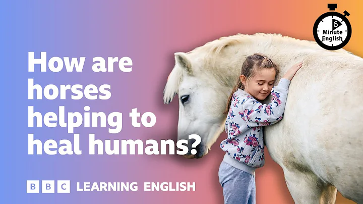 How are horses helping to heal humans? ⏲️ 6 Minute English