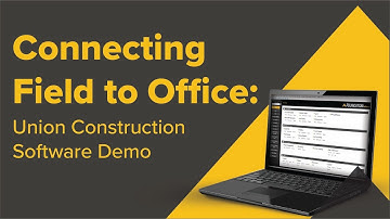 Connecting Field to Office: Union Construction Software Demo