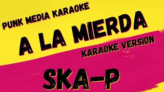 Video thumbnail of "SKA-P ✴ A LA MIERDA ✴ [KARAOKE INSTRUMENTAL] PMK"