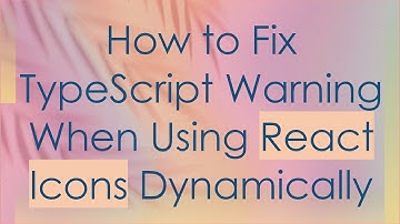 How to Fix TypeScript Warning When Using React Icons Dynamically