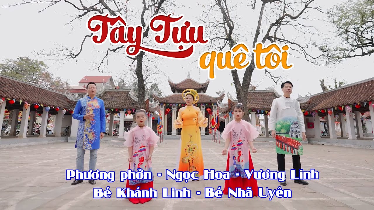 TÂY TỰU QUÊ TÔI - OFFICIAL MV | NGỌC HOA x VƯƠNG LINH x PHƯƠNG PHỞN x BÉ NHÃ UYÊN x BÉ KHÁNH LINH