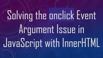 Solving the onclick Event Argument Issue in JavaScript with InnerHTML