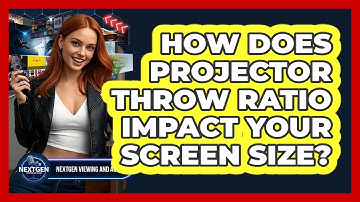 How Does Projector Throw Ratio Impact Your Screen Size? - NextGen Viewing and Audio