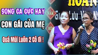 Song Ca Cực Mùi, Quá Hay Luôn 2 Cô Ơi | CON GÁI CỦA MẸ | Hát Với Nhau Hoàng Mỹ