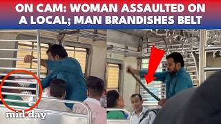 Mumbai Local Train Horror Man Pulls Out Belt, Allegedly Attacks Woman As Viral Video Sparks Outrage