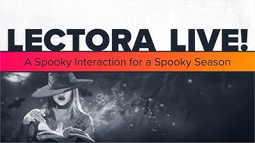 LECTORA LIVE! A Spooky Interaction for a Spooky Season