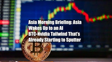 Asia Morning Briefing: Asia Wakes Up to an AI BTC-Nvidia Tailwind That’s Already Starting to Sputter