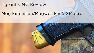 Tyrant CNC Mag Extension and Magwell Review | P365 XMacro